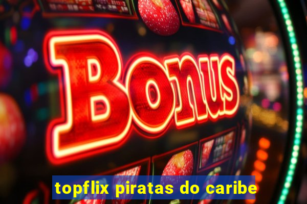 topflix piratas do caribe